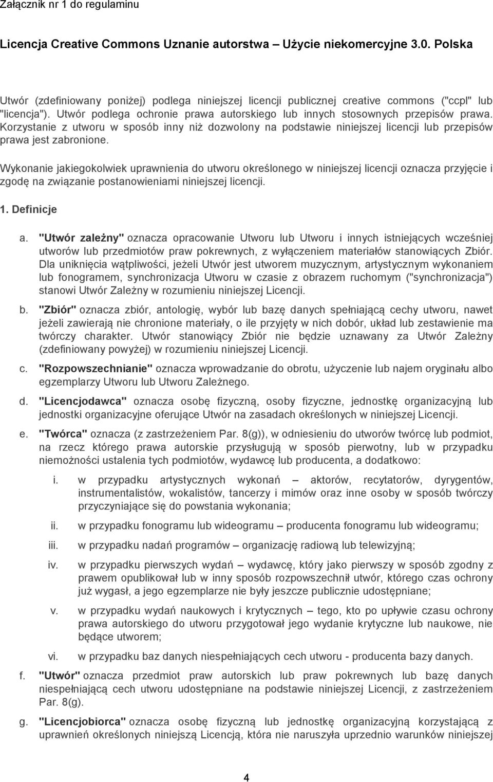 Korzystanie z utworu w sposób inny niż dozwolony na podstawie niniejszej licencji lub przepisów prawa jest zabronione.