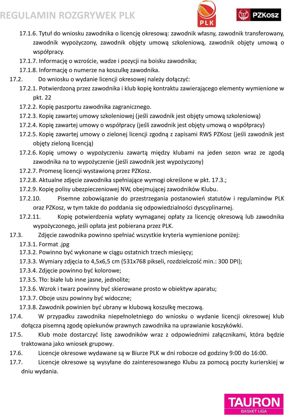 22 17.2.2. Kopię paszportu zawodnika zagranicznego. 17.2.3. Kopię zawartej umowy szkoleniowej (jeśli zawodnik jest objęty umową szkoleniową) 17.2.4.