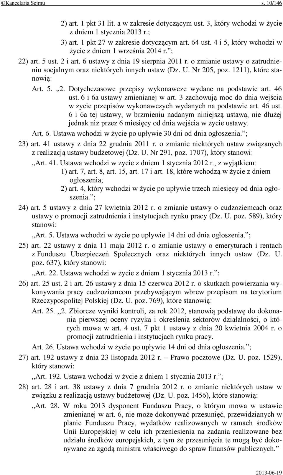 Nr 205, poz. 1211), które stanowią: Art. 5. 2. Dotychczasowe przepisy wykonawcze wydane na podstawie art. 46 ust. 6 i 6a ustawy zmienianej w art.