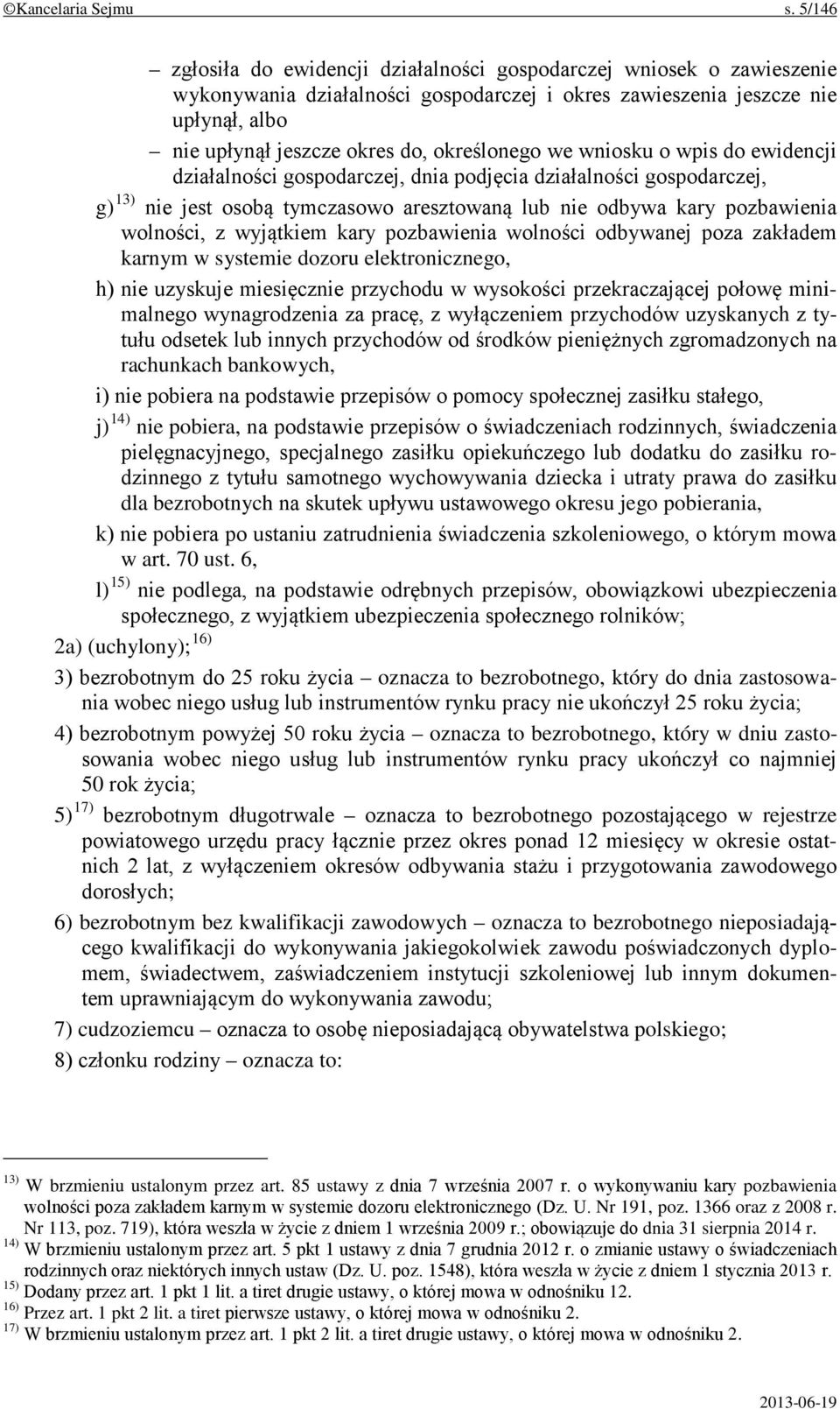 określonego we wniosku o wpis do ewidencji działalności gospodarczej, dnia podjęcia działalności gospodarczej, g) 13) nie jest osobą tymczasowo aresztowaną lub nie odbywa kary pozbawienia wolności, z