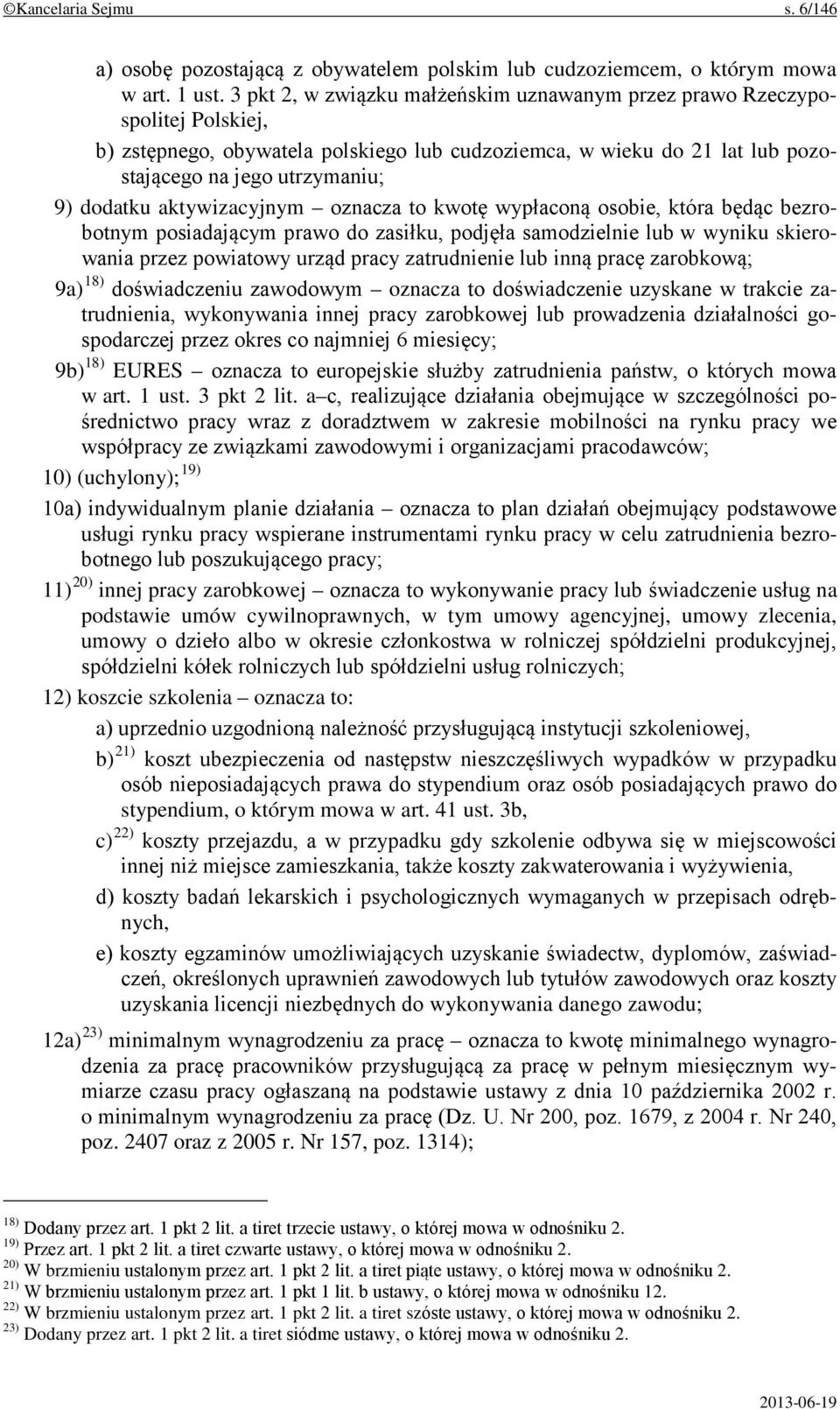 aktywizacyjnym oznacza to kwotę wypłaconą osobie, która będąc bezrobotnym posiadającym prawo do zasiłku, podjęła samodzielnie lub w wyniku skierowania przez powiatowy urząd pracy zatrudnienie lub