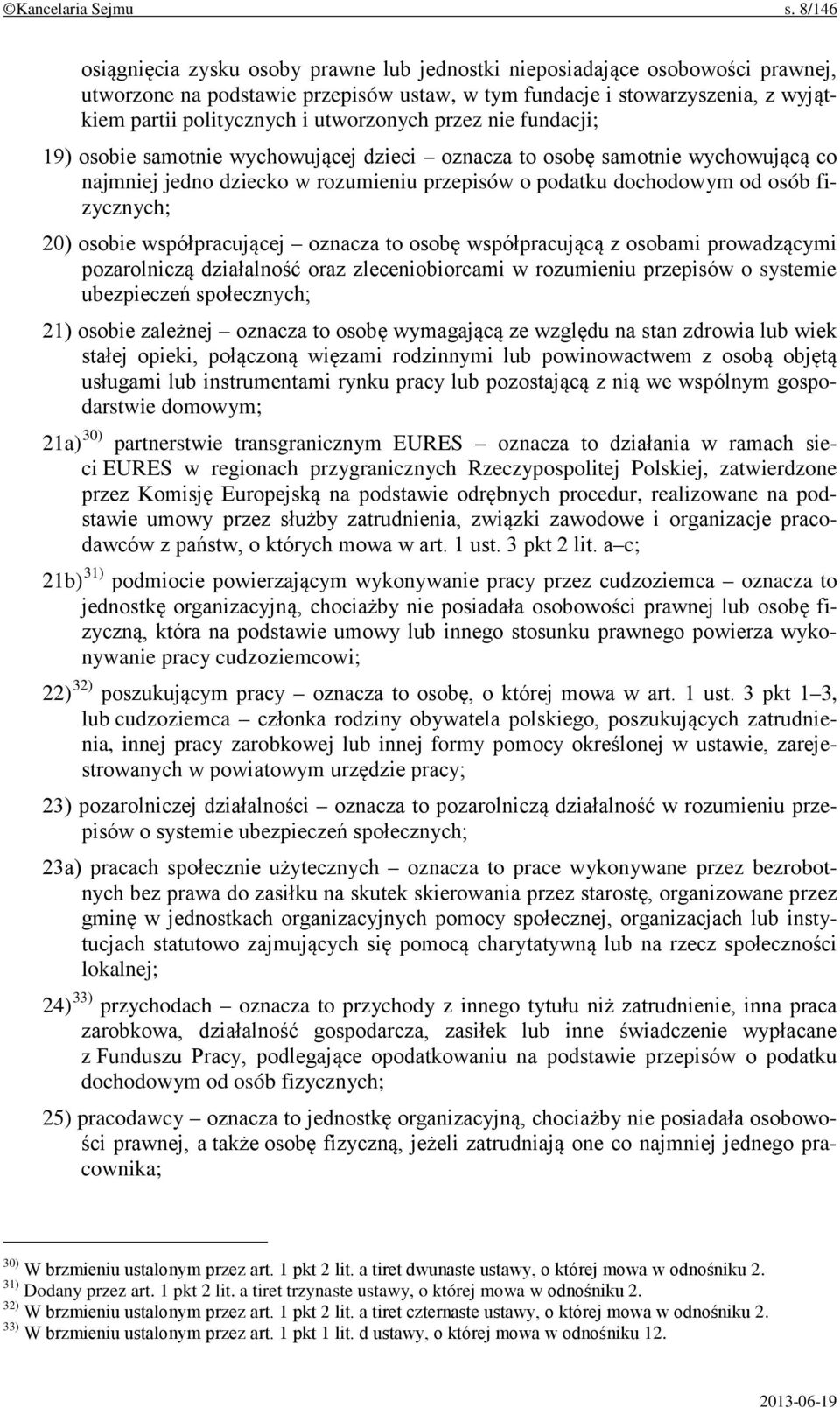 utworzonych przez nie fundacji; 19) osobie samotnie wychowującej dzieci oznacza to osobę samotnie wychowującą co najmniej jedno dziecko w rozumieniu przepisów o podatku dochodowym od osób fizycznych;