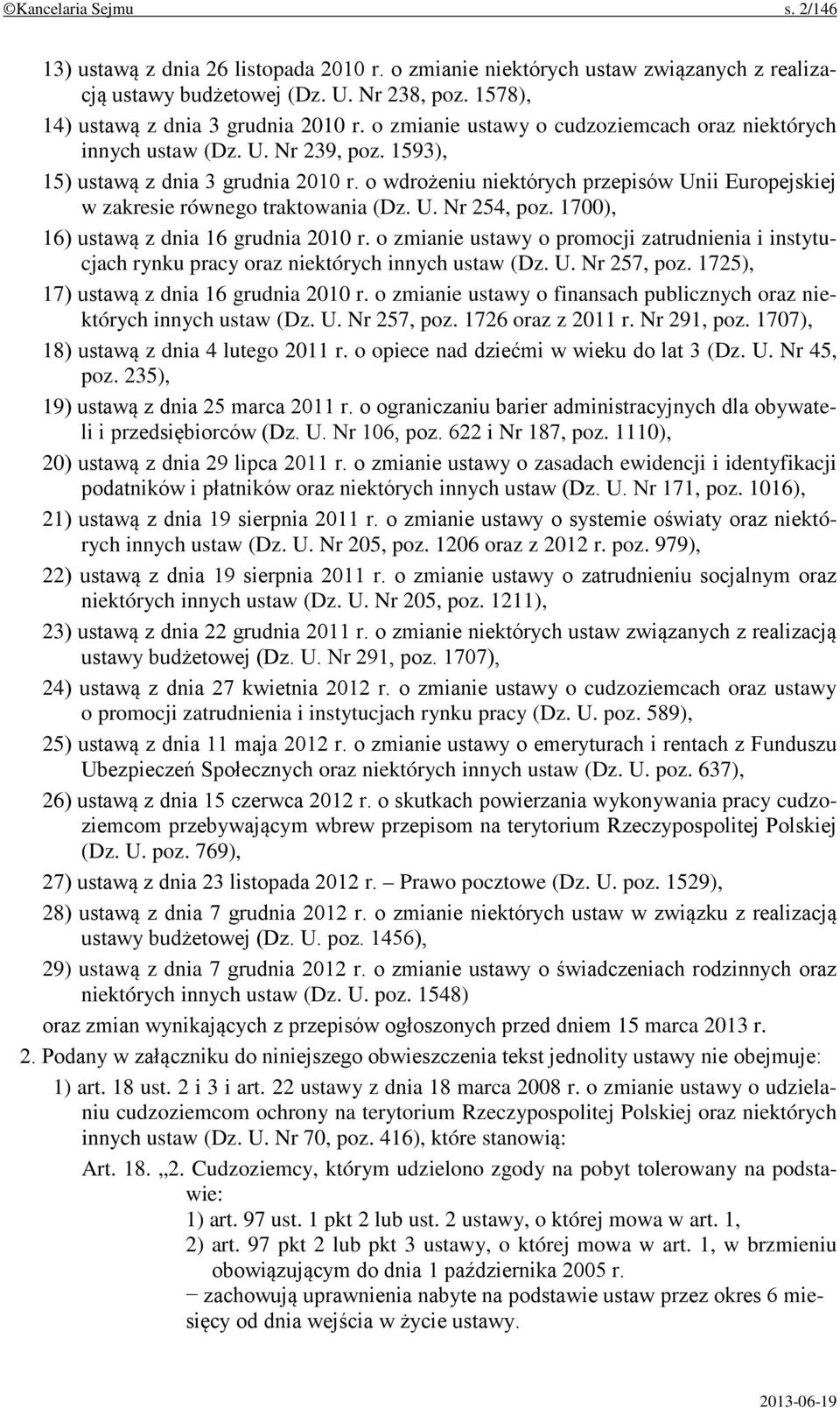 o wdrożeniu niektórych przepisów Unii Europejskiej w zakresie równego traktowania (Dz. U. Nr 254, poz. 1700), 16) ustawą z dnia 16 grudnia 2010 r.