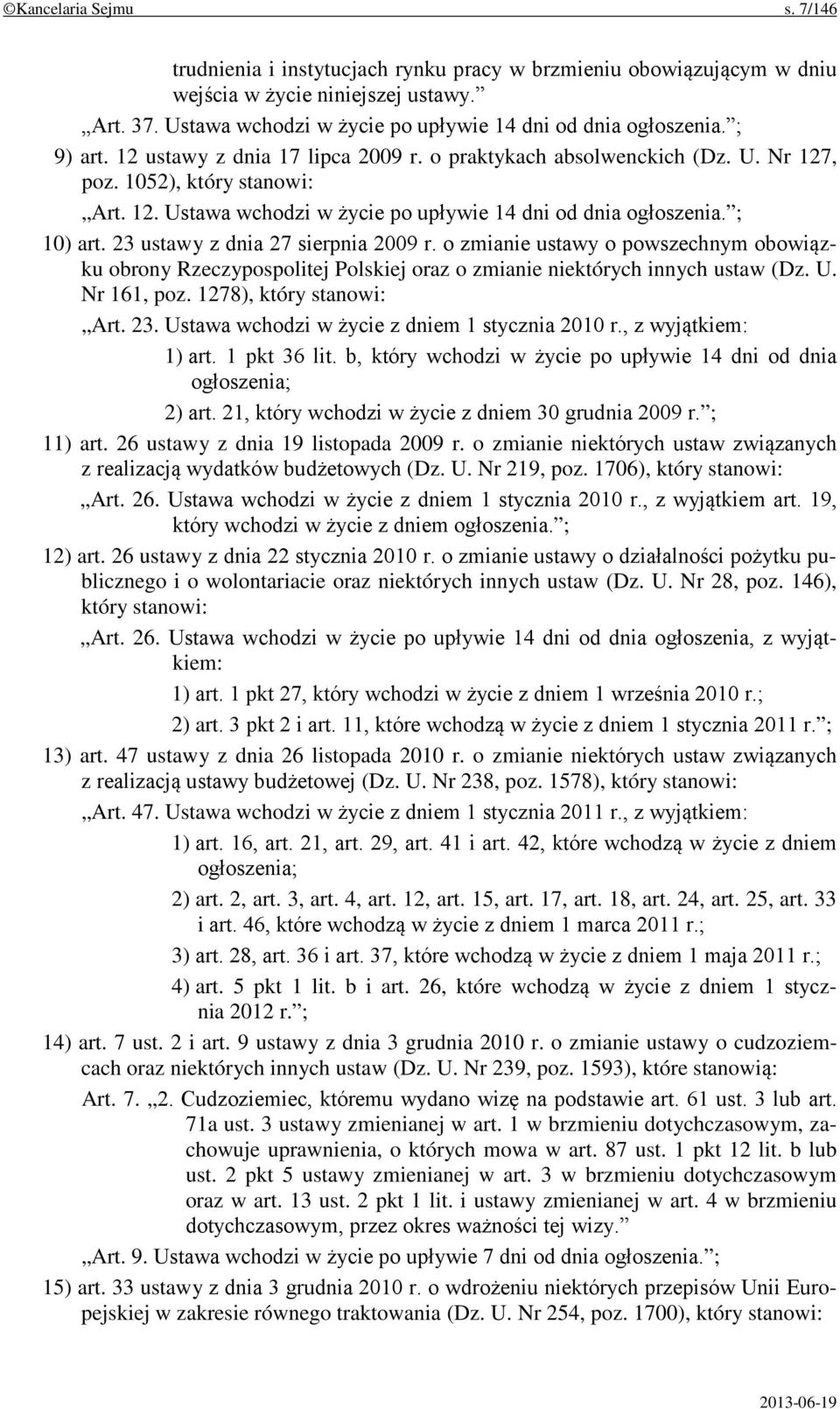 ; 10) art. 23 ustawy z dnia 27 sierpnia 2009 r. o zmianie ustawy o powszechnym obowiązku obrony Rzeczypospolitej Polskiej oraz o zmianie niektórych innych ustaw (Dz. U. Nr 161, poz.