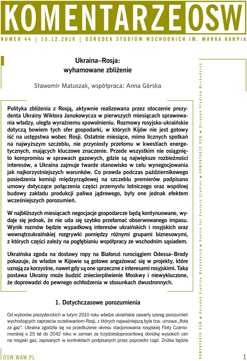 Ostatnie miesiące, mimo licznych spotkań na najwyższym szczeblu, nie przyniosły przełomu w kwestiach energetycznych, mających kluczowe znaczenie.