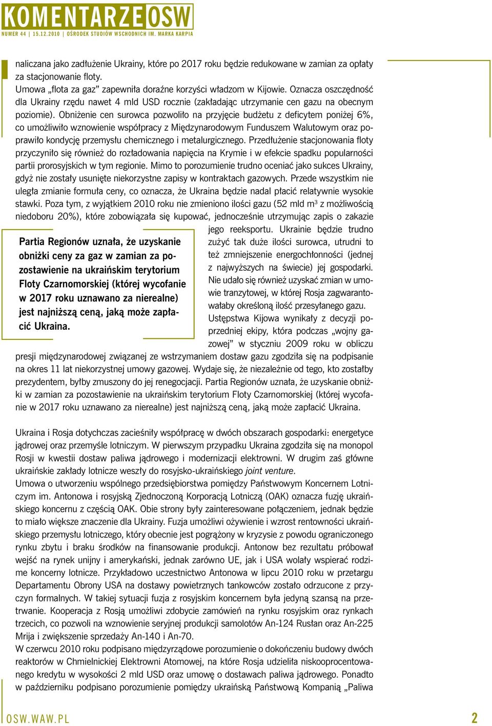 Obniżenie cen surowca pozwoliło na przyjęcie budżetu z deficytem poniżej 6%, co umożliwiło wznowienie współpracy z Międzynarodowym Funduszem Walutowym oraz poprawiło kondycję przemysłu chemicznego i