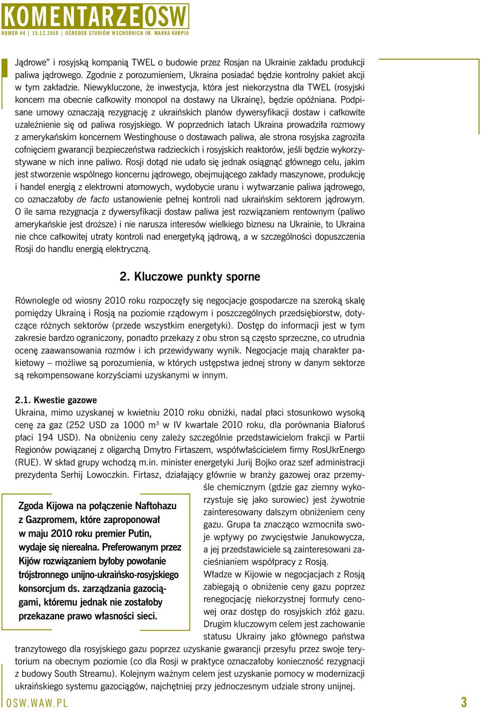 Podpisane umowy oznaczają rezygnację z ukraińskich planów dywersyfikacji dostaw i całkowite uzależnienie się od paliwa rosyjskiego.