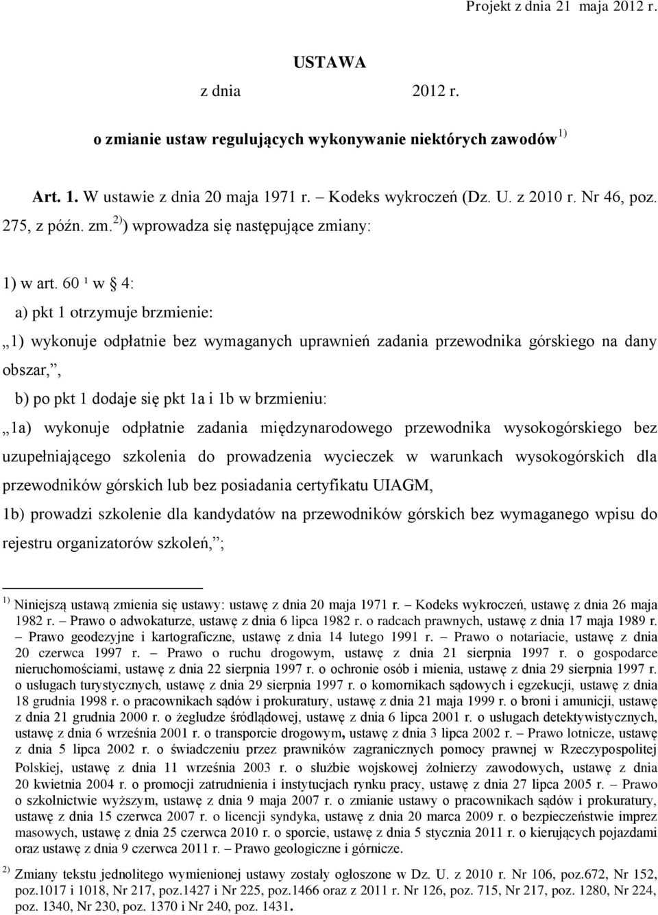 60 ¹ w 4: a) pkt 1 otrzymuje brzmienie: 1) wykonuje odpłatnie bez wymaganych uprawnień zadania przewodnika górskiego na dany obszar,, b) po pkt 1 dodaje się pkt 1a i 1b w brzmieniu: 1a) wykonuje