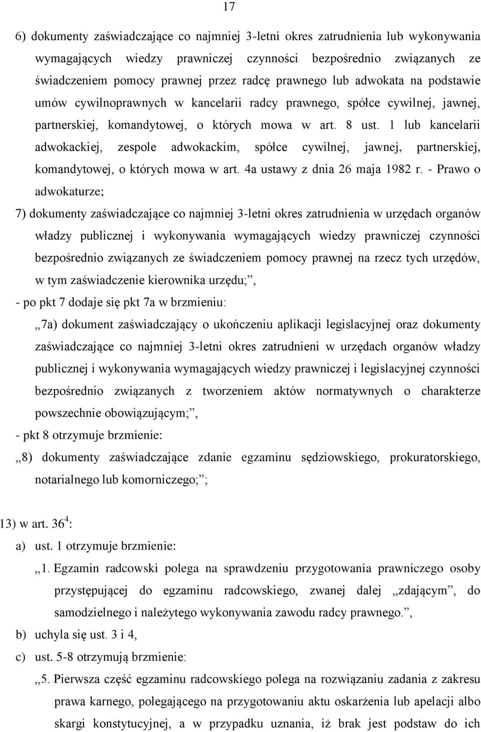 1 lub kancelarii adwokackiej, zespole adwokackim, spółce cywilnej, jawnej, partnerskiej, komandytowej, o których mowa w art. 4a ustawy z dnia 26 maja 1982 r.