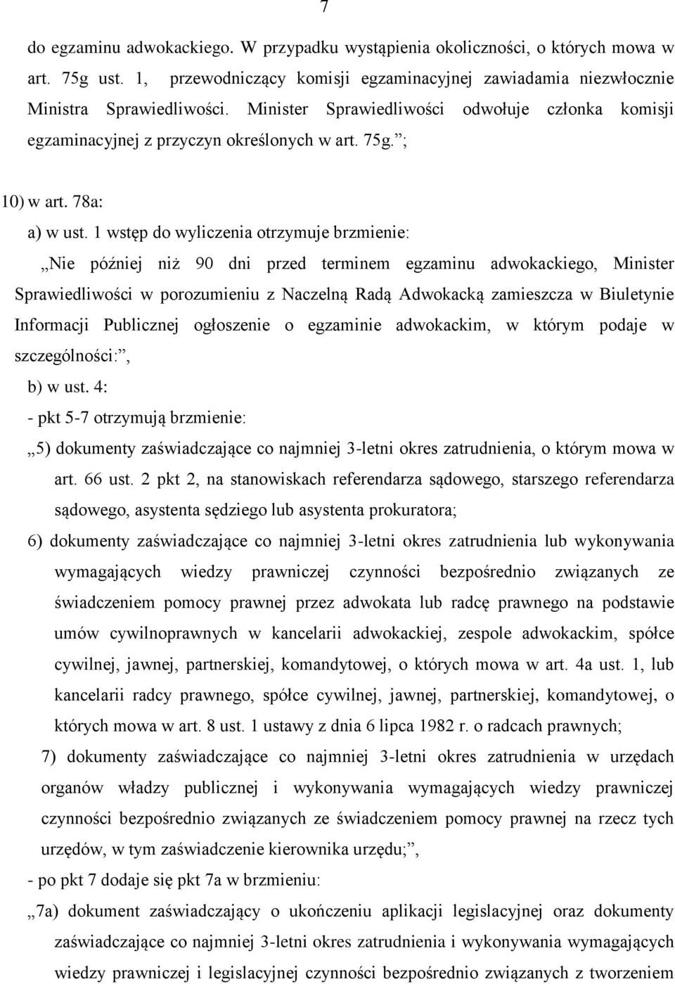 1 wstęp do wyliczenia otrzymuje brzmienie: Nie później niż 90 dni przed terminem egzaminu adwokackiego, Minister Sprawiedliwości w porozumieniu z Naczelną Radą Adwokacką zamieszcza w Biuletynie