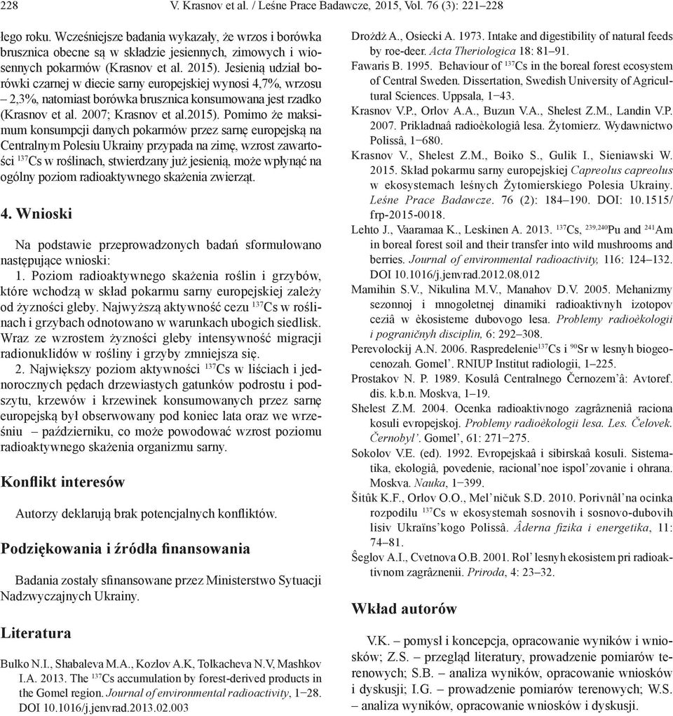 Jesienią udział borówki czarnej w diecie sarny europejskiej wynosi 4,7%, wrzosu 2,3%, natomiast borówka brusznica konsumowana jest rzadko (Krasnov et al. 2007; Krasnov et al.2015).