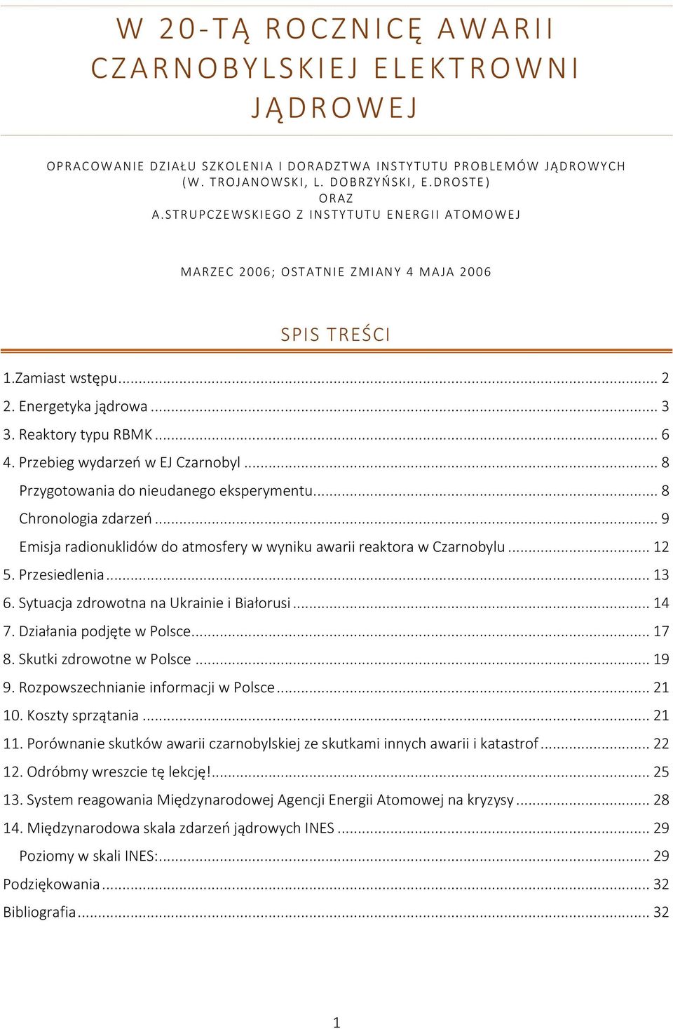 Reaktory typu RBMK... 6 4. Przebieg wydarzeń w EJ Czarnobyl... 8 Przygotowania do nieudanego eksperymentu... 8 Chronologia zdarzeń.