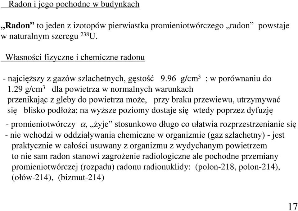 29 g/cm 3 dla powietrza w normalnych warunkach przenikając z gleby do powietrza może, przy braku przewiewu, utrzymywać się blisko podłoża; na wyższe poziomy dostaje się wtedy poprzez dyfuzję -