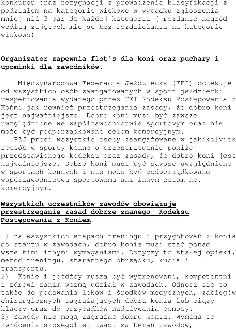 Międzynarodowa Federacja Jeździecka (FEI) oczekuje od wszystkich osób zaangaŝowanych w sport jeździecki respektowania wydanego przez FEI Kodeksu Postępowania z Końmi jak równieŝ przestrzegania