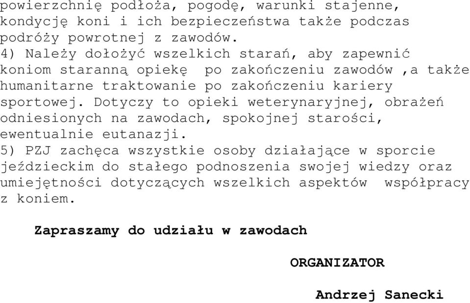 sportowej. Dotyczy to opieki weterynaryjnej, obraŝeń odniesionych na zawodach, spokojnej starości, ewentualnie eutanazji.