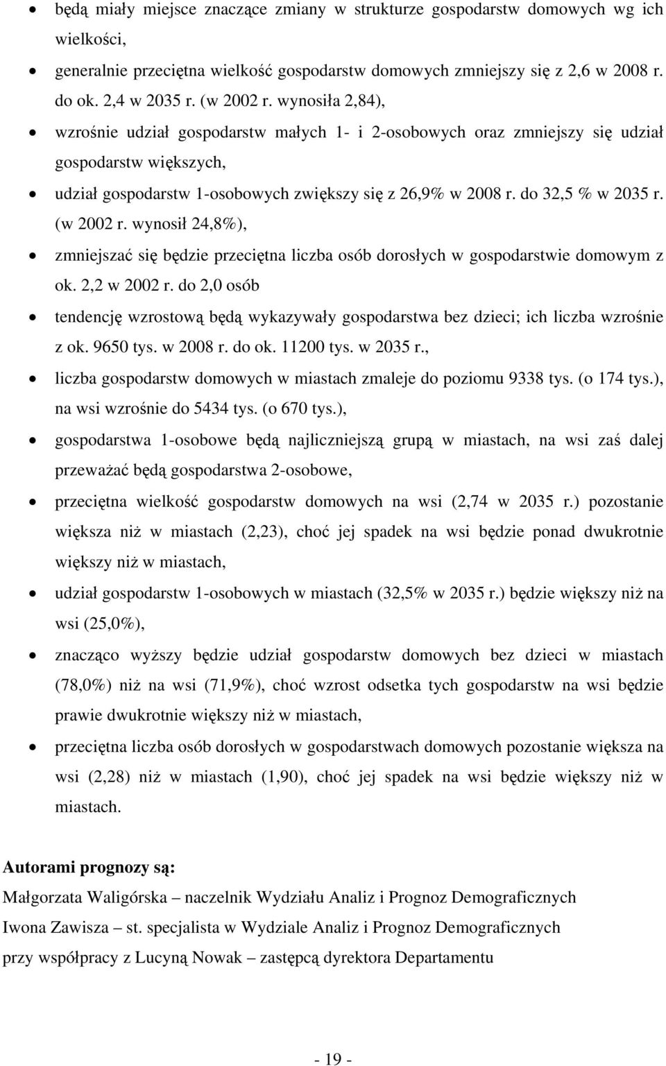 wynosił 24,8%), zmniejszać się będzie przeciętna liczba osób dorosłych w gospodarstwie domowym z ok. 2,2 w 2002 r.