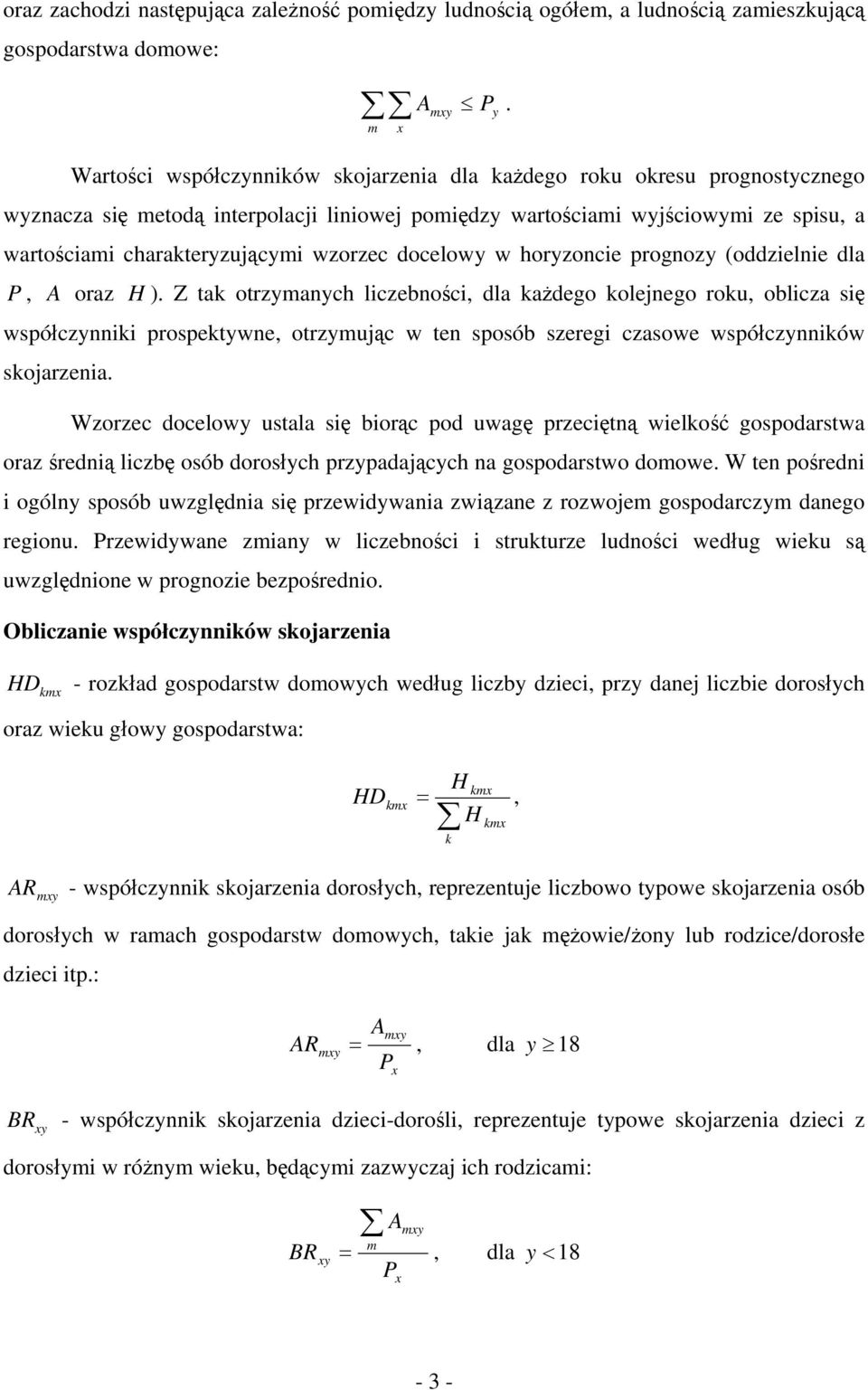 charakteryzującymi wzorzec docelowy w horyzoncie prognozy (oddzielnie dla P, A oraz H ).