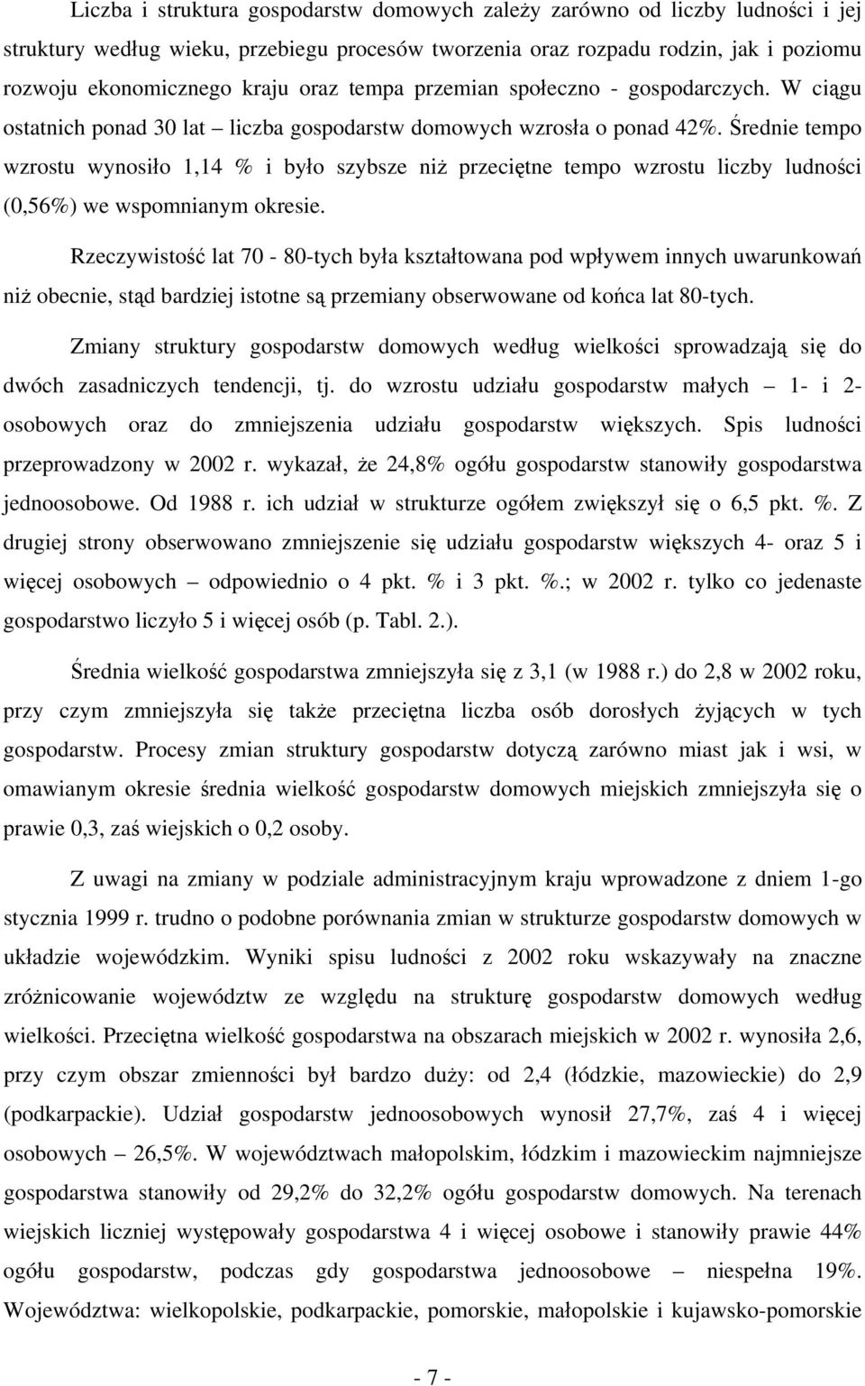 Średnie tempo wzrostu wynosiło 1,14 % i było szybsze niż przeciętne tempo wzrostu liczby ludności (0,56%) we wspomnianym okresie.