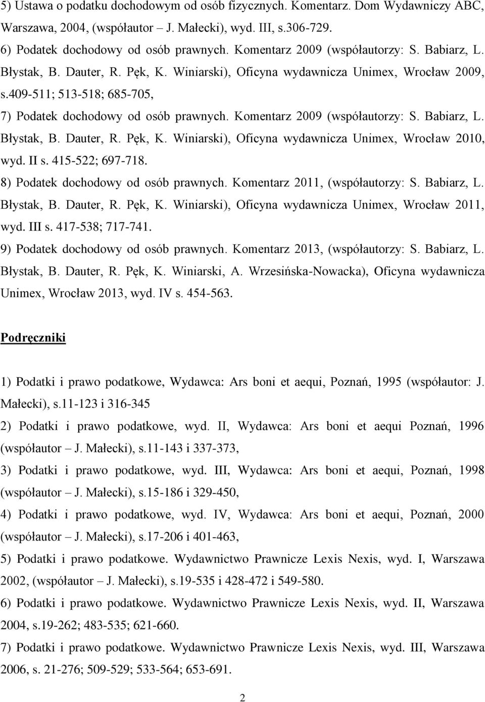 Komentarz 2009 (współautorzy: S. Babiarz, L. Błystak, B. Dauter, R. Pęk, K. Winiarski), Oficyna wydawnicza Unimex, Wrocław 2010, wyd. II s. 415-522; 697-718. 8) Podatek dochodowy od osób prawnych.