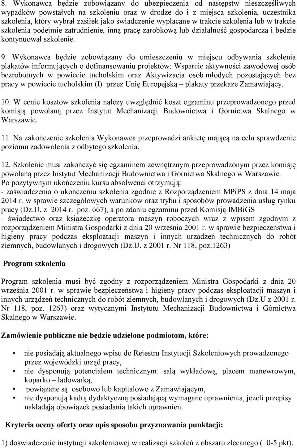 Wykonawca będzie zobowiązany do umieszczeniu w miejscu odbywania szkolenia plakatów informujących o dofinansowaniu projektów: Wsparcie aktywności zawodowej osób bezrobotnych w powiecie tucholskim