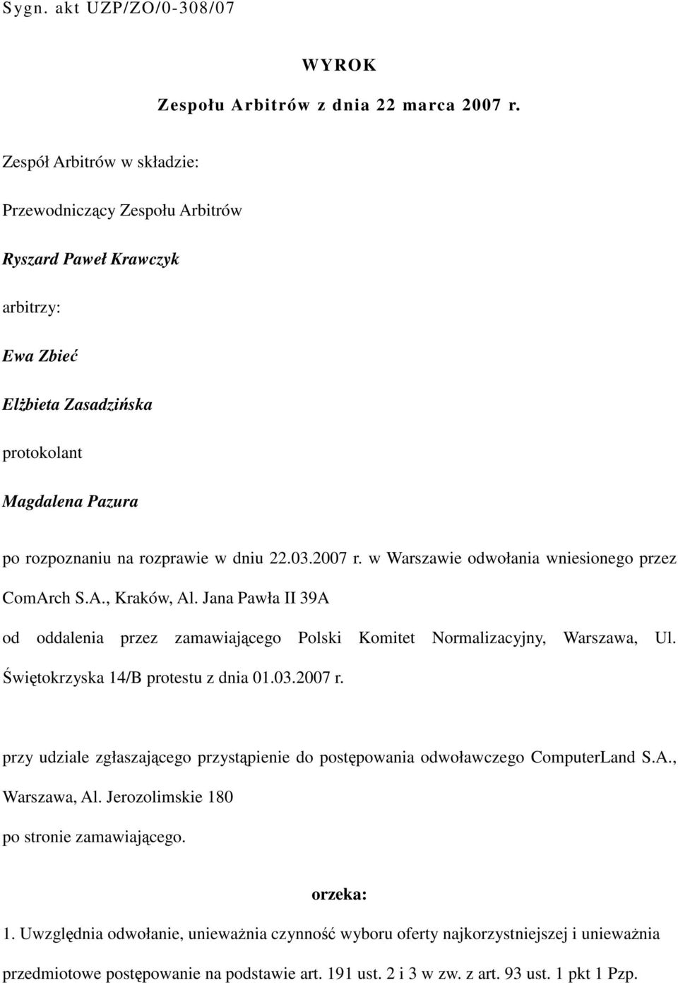 2007 r. w Warszawie odwołania wniesionego przez ComArch S.A., Kraków, Al. Jana Pawła II 39A od oddalenia przez zamawiającego Polski Komitet Normalizacyjny, Warszawa, Ul.