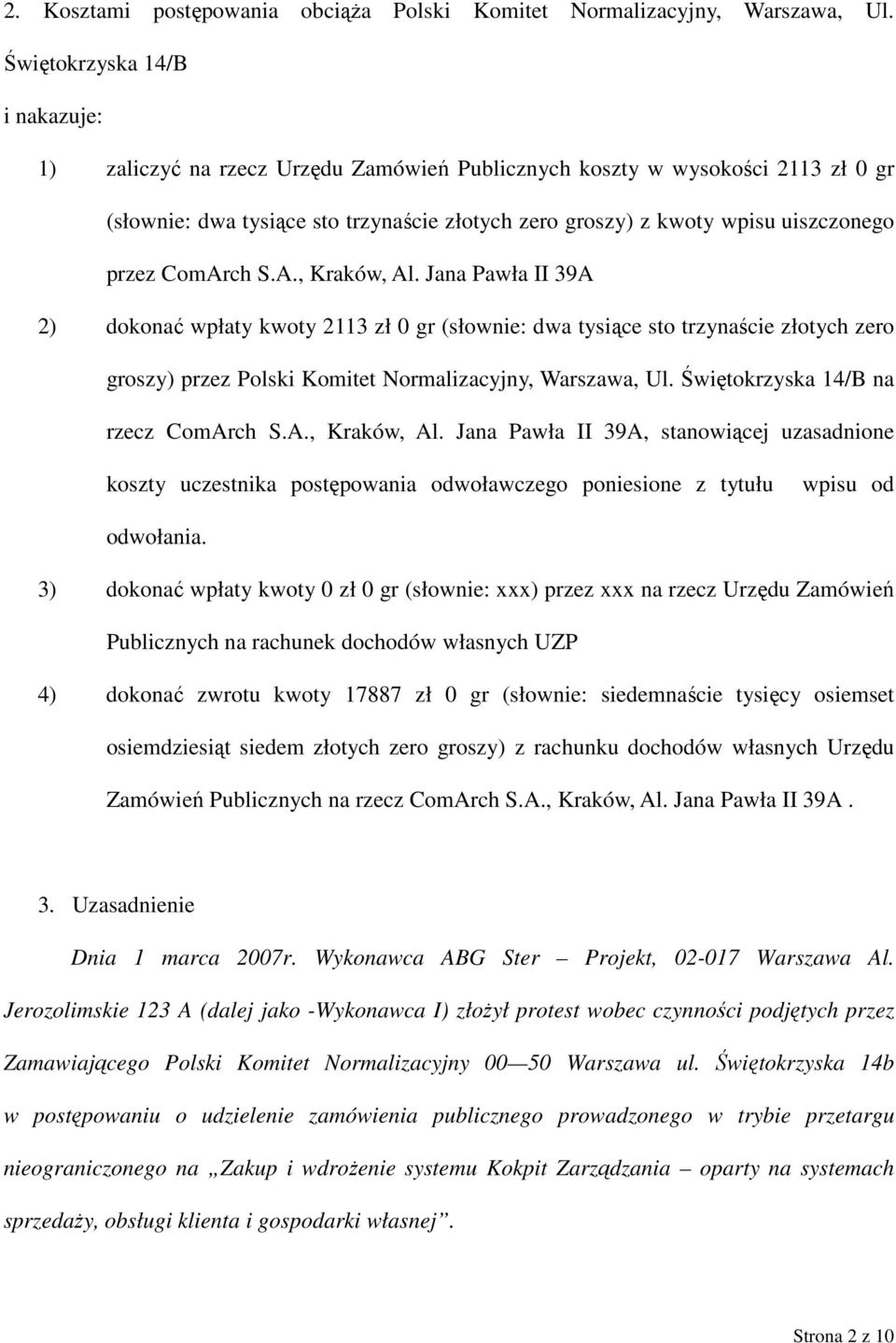 przez ComArch S.A., Kraków, Al. Jana Pawła II 39A 2) dokonać wpłaty kwoty 2113 zł 0 gr (słownie: dwa tysiące sto trzynaście złotych zero groszy) przez Polski Komitet Normalizacyjny, Warszawa, Ul.