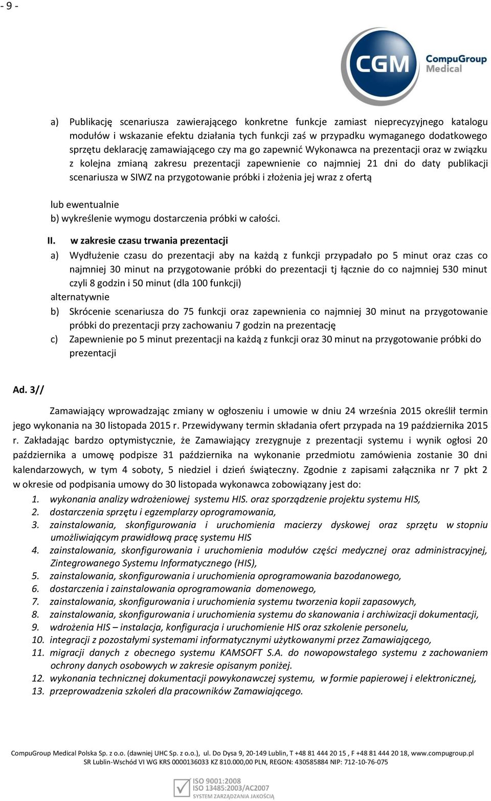 przygotowanie próbki i złożenia jej wraz z ofertą lub ewentualnie b) wykreślenie wymogu dostarczenia próbki w całości. II.