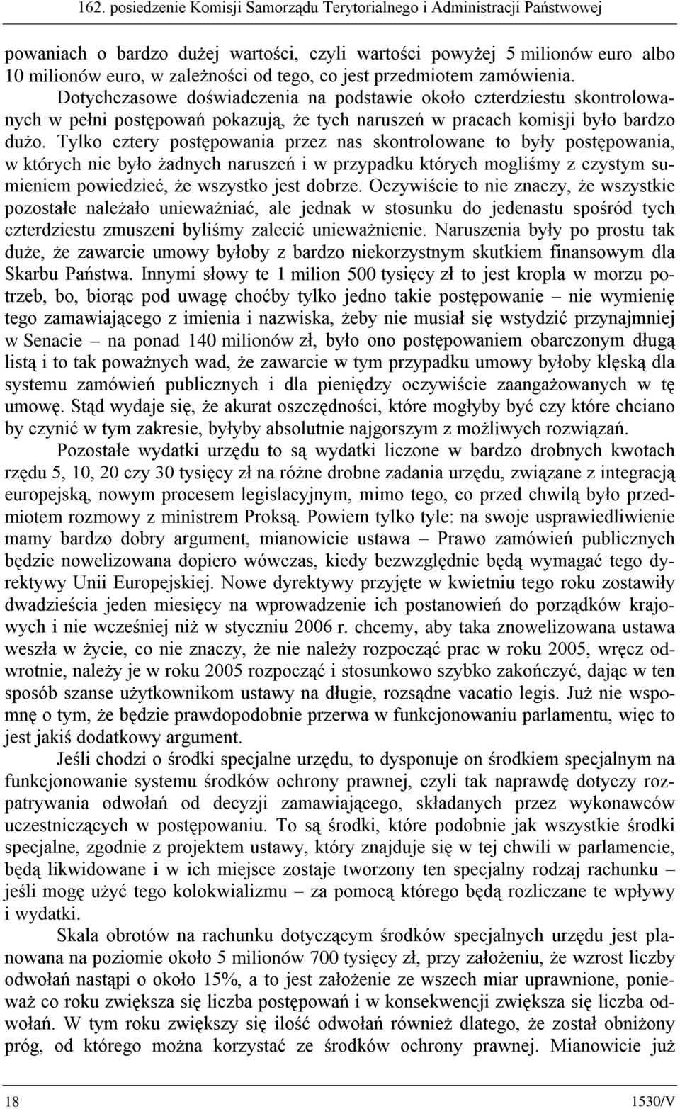 'RW\FKF]DVRZH GRZLDGF]HQLD QD SRGVWDZLH RNRáR F]WHUG]LHVWX VNRQWURORZa- Q\FK Z SHáQL SRVWSRZD SRND]XM *H W\FK QDUXV]H Z SUDFDFK NRPLVML E\áR EDUG]R GX*R 7\ONR F]WHU\ SRVWSRZDQLD SU]H] QDV