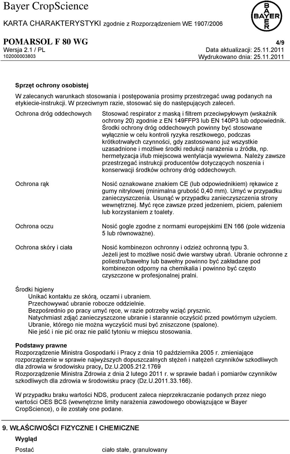 Ochrona dróg oddechowych Stosować respirator z maską i filtrem przeciwpyłowym (wskaźnik ochrony 20) zgodnie z EN 149FFP3 lub EN 140P3 lub odpowiednik.