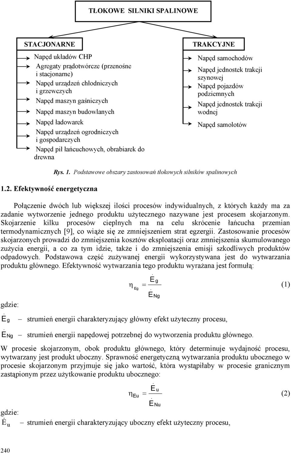 jednostek trakcji wodnej Napęd samolotów 12 Efektywność energetyczna Rys 1 Podstawowe obszary zastosowań tłokowych silników spalinowych Połączenie dwóch lub większej ilości procesów indywidualnych, z