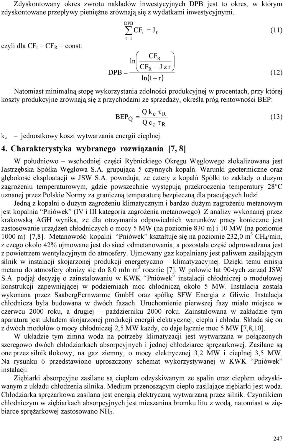 określa próg rentowności BEP: BEPQ Q k c τr Q cc τr k c jednostkowy koszt wytwarzania energii cieplnej 4 Charakterystyka wybranego rozwiązania [7, 8] = (13) W południowo wschodniej części Rybnickiego