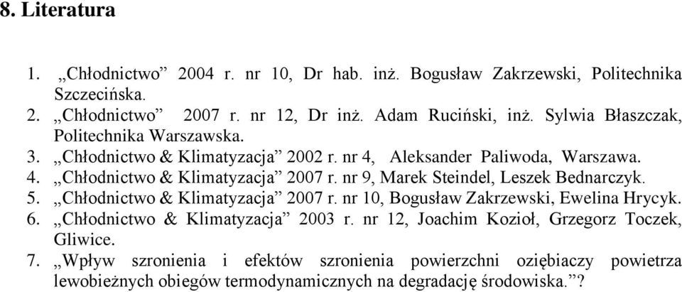 nr 9, Marek Steindel, Leszek Bednarczyk. 5. Chłodnictwo & Klimatyzacja 2007 r. nr 10, Bogusław Zakrzewski, Ewelina Hrycyk. 6. Chłodnictwo & Klimatyzacja 2003 r.