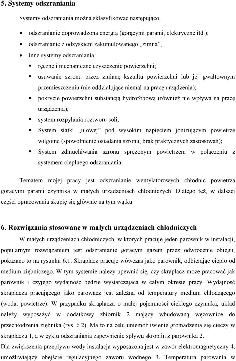 przemieszczeniu (nie oddziałujące niemal na pracę urządzenia); pokrycie powierzchni substancją hydrofobową (również nie wpływa na pracę urządzenia); system rozpylania roztworu soli; System siatki