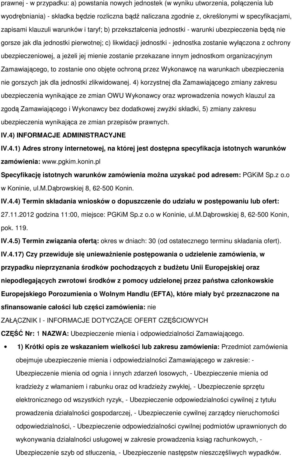 jej mienie zstanie przekazane innym jednstkm rganizacyjnym Zamawiająceg, t zstanie n bjęte chrną przez Wyknawcę na warunkach ubezpieczenia nie grszych jak dla jednstki zlikwidwanej.