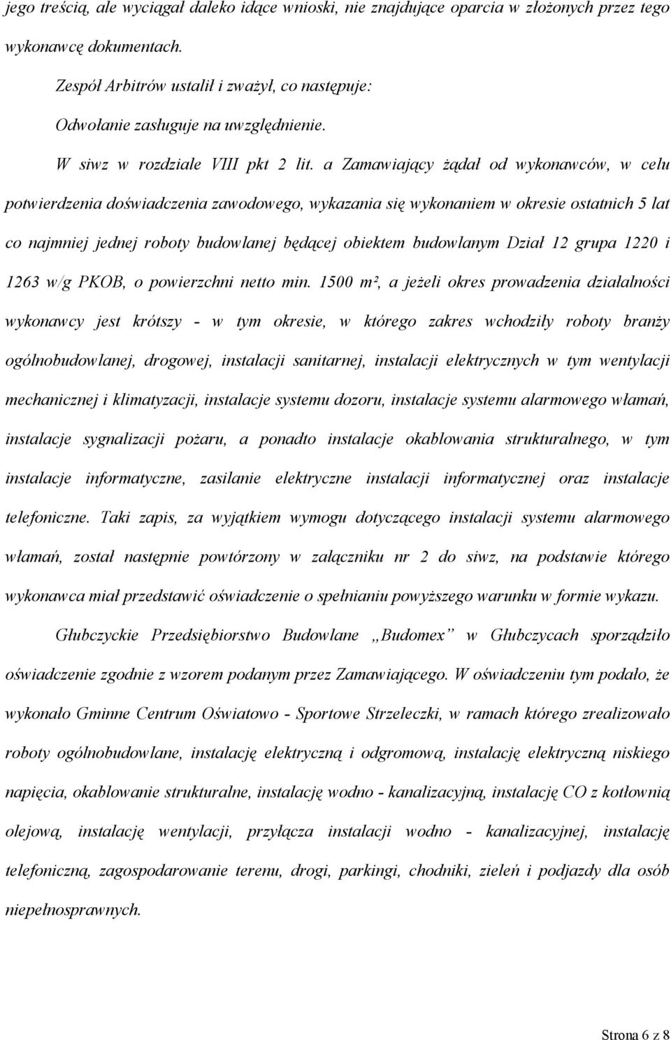 a Zamawiający żądał od wykonawców, w celu potwierdzenia doświadczenia zawodowego, wykazania się wykonaniem w okresie ostatnich 5 lat co najmniej jednej roboty budowlanej będącej obiektem budowlanym