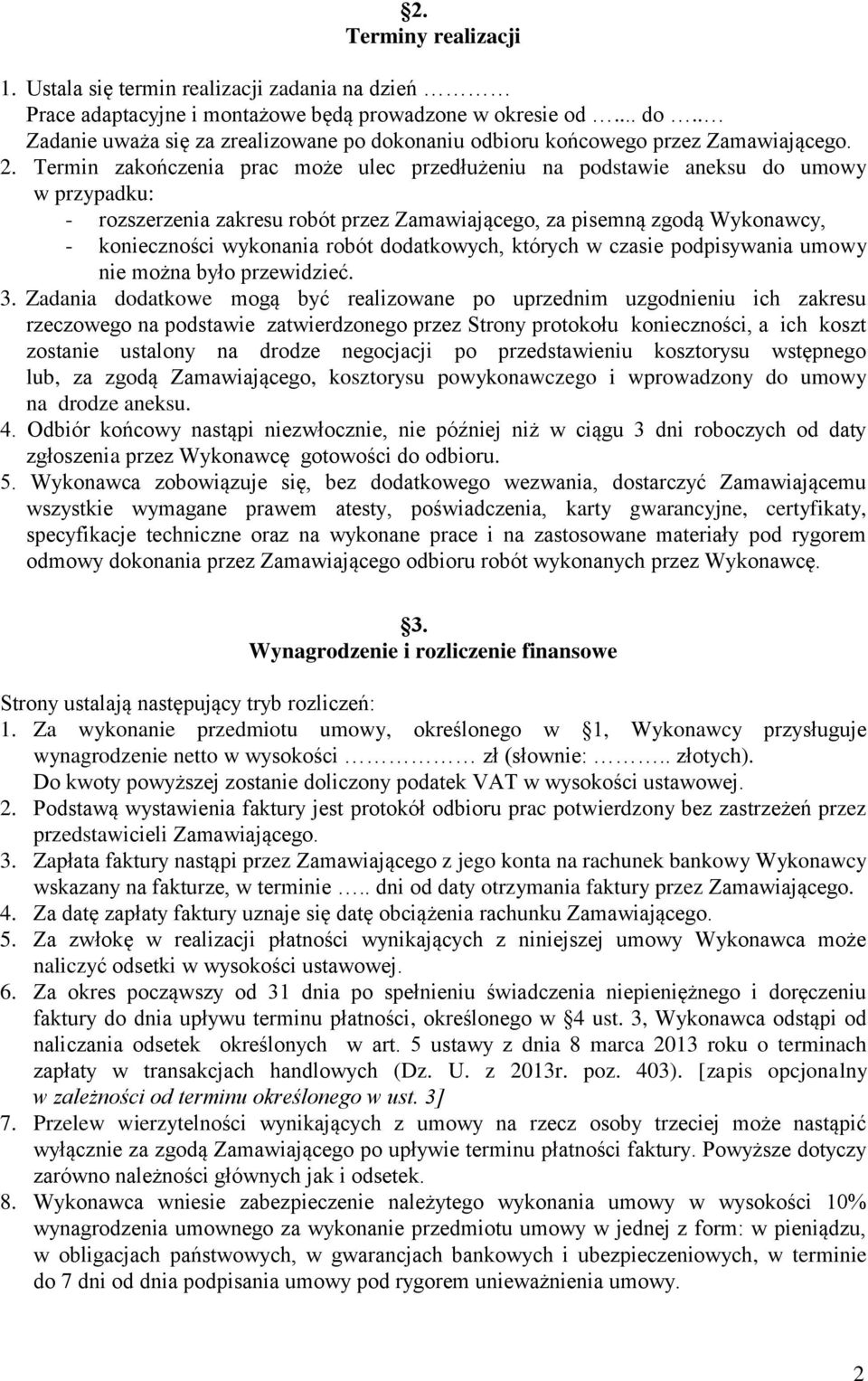 Termin zakończenia prac może ulec przedłużeniu na podstawie aneksu do umowy w przypadku: - rozszerzenia zakresu robót przez Zamawiającego, za pisemną zgodą Wykonawcy, - konieczności wykonania robót