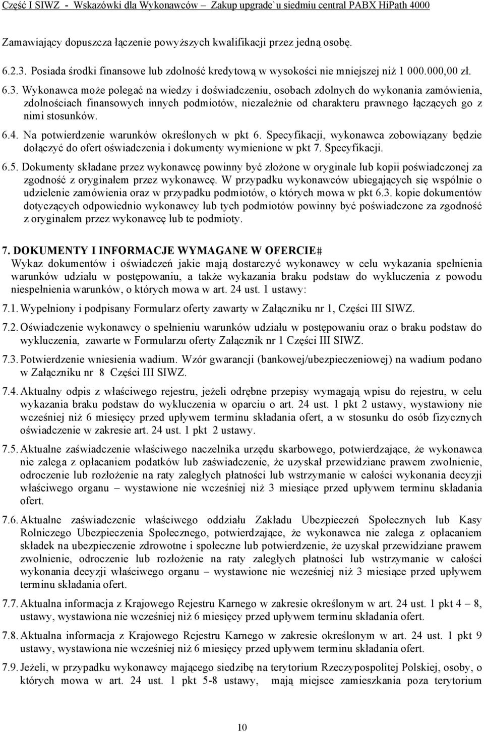 Wykonawca może polegać na wiedzy i doświadczeniu, osobach zdolnych do wykonania zamówienia, zdolnościach finansowych innych podmiotów, niezależnie od charakteru prawnego łączących go z nimi stosunków.