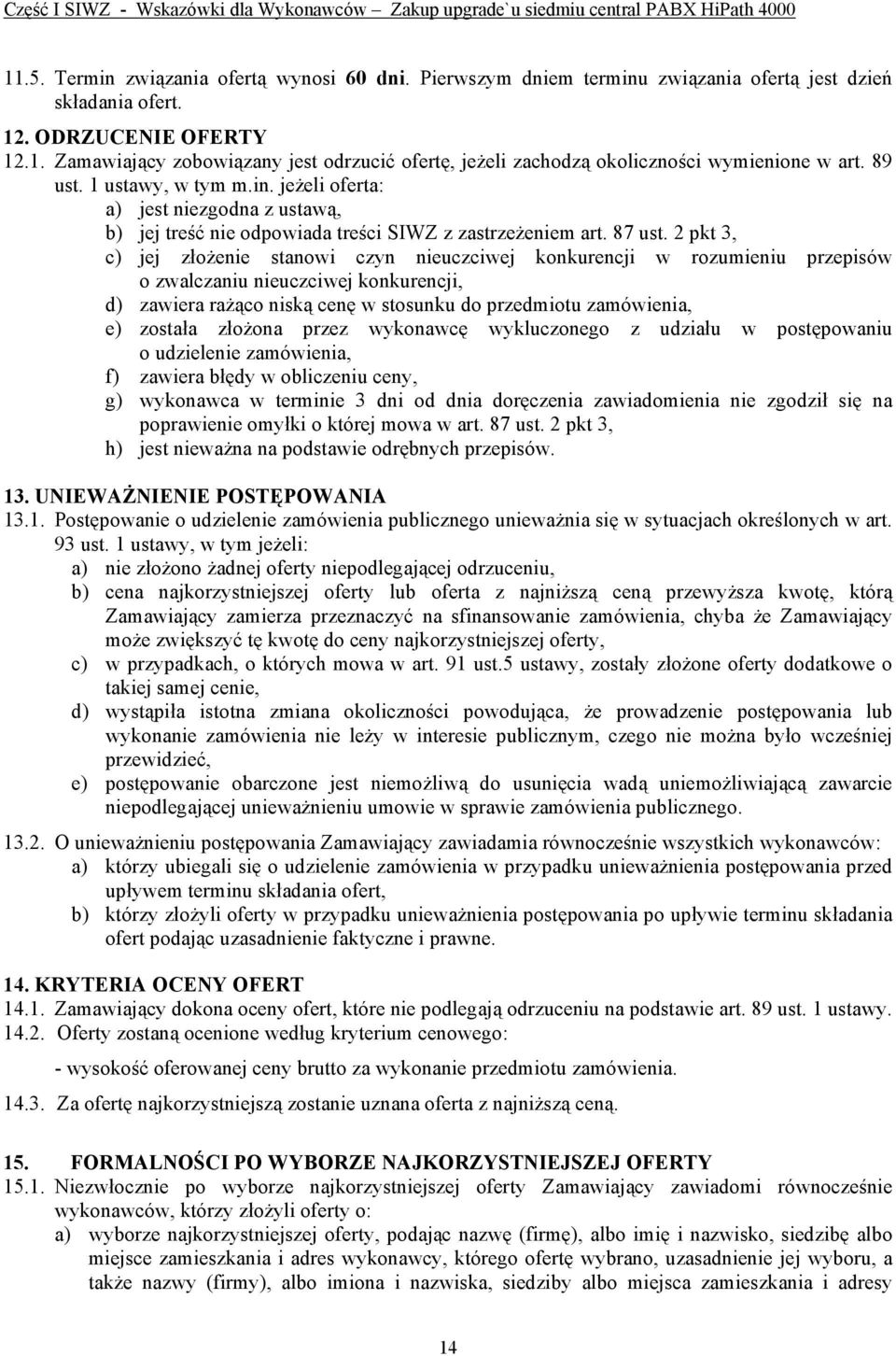 2 pkt 3, c) jej złożenie stanowi czyn nieuczciwej konkurencji w rozumieniu przepisów o zwalczaniu nieuczciwej konkurencji, d) zawiera rażąco niską cenę w stosunku do przedmiotu zamówienia, e) została