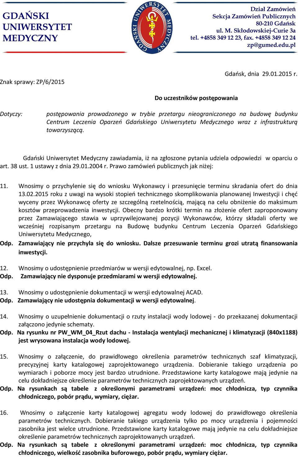 towarzyszącą. Gdański Uniwersytet Medyczny zawiadamia, iż na zgłoszone pytania udziela odpowiedzi w oparciu o art. 38 ust. 1 ustawy z dnia 29.01.2004 r. Prawo zamówień publicznych jak niżej: 11.