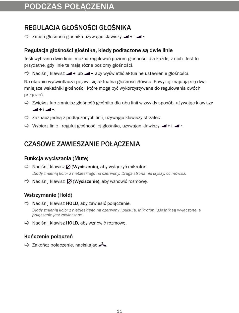 Naciśnij klawisz lub, aby wyświetlić aktualne ustawienie głośności. Na ekranie wyświetlacza pojawi się aktualna głośność główna.