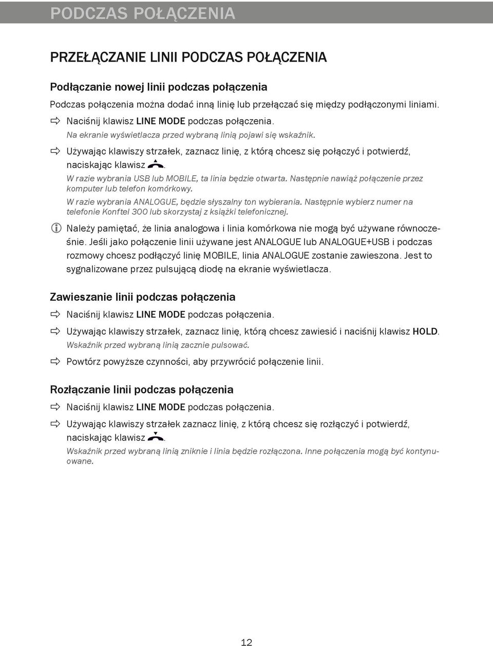 Używając klawiszy strzałek, zaznacz linię, z którą chcesz się połączyć i potwierdź, naciskając klawisz. W razie wybrania USB lub MOBILE, ta linia będzie otwarta.