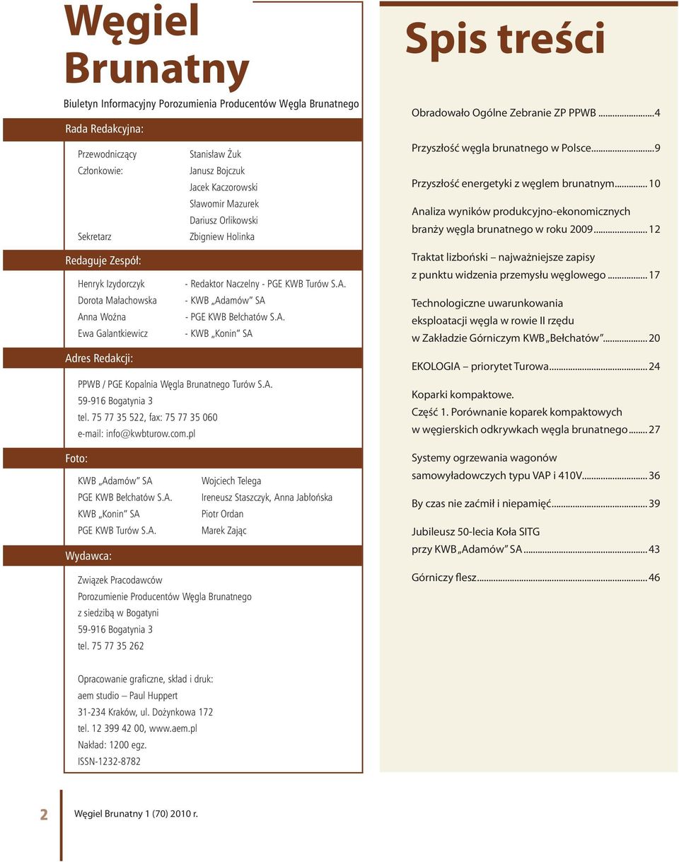 Turów S.A. - KWB Adamów SA - PGE KWB Bełchatów S.A. - KWB Konin SA PPWB / PGE Kopalnia Węgla Brunatnego Turów S.A. 59-916 Bogatynia 3 tel. 75 77 35 522, fax: 75 77 35 060 e-mail: info@kwbturow.com.