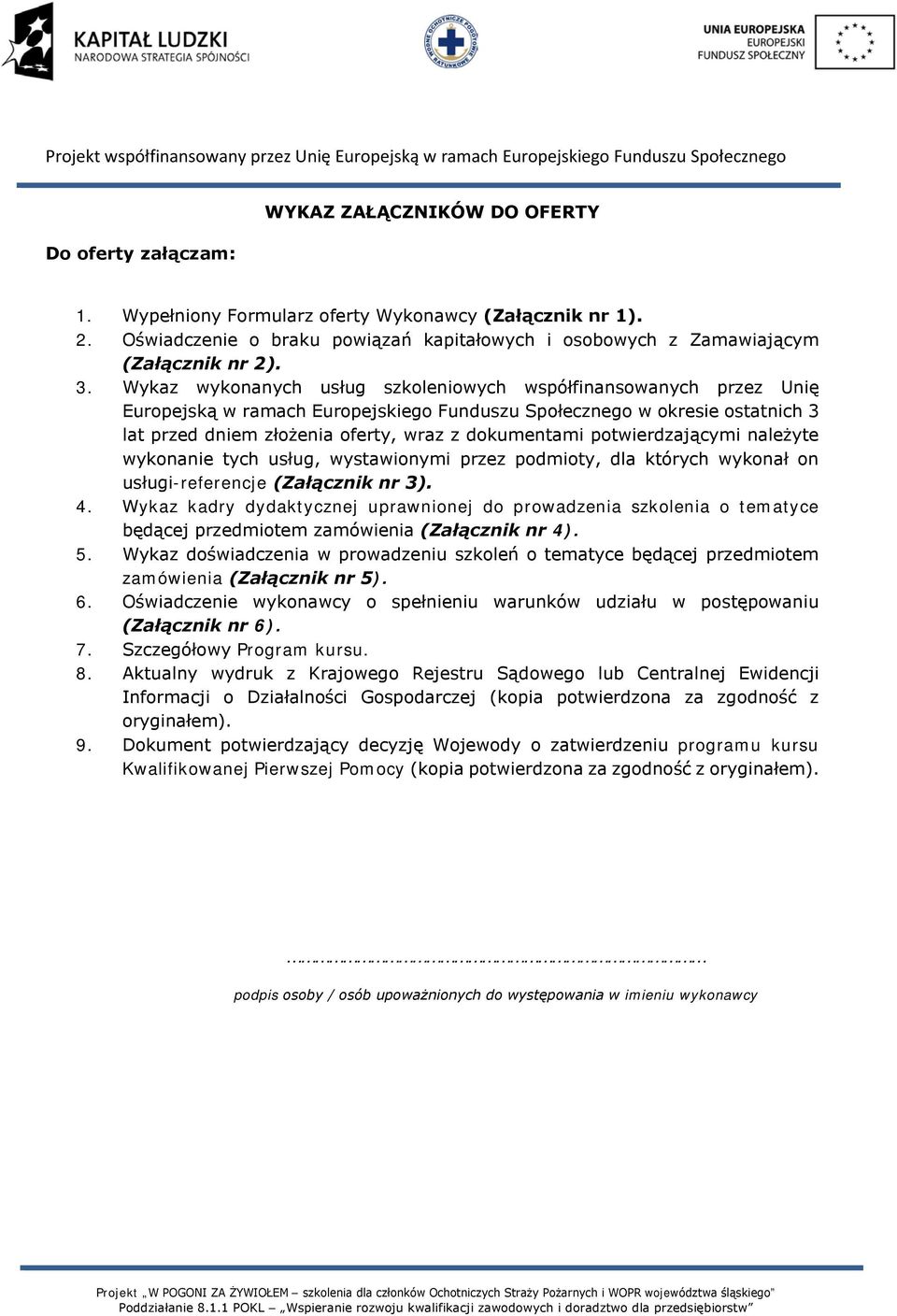 potwierdzającymi należyte wykonanie tych usług, wystawionymi przez podmioty, dla których wykonał on usługi-referencje (Załącznik nr 3). 4.