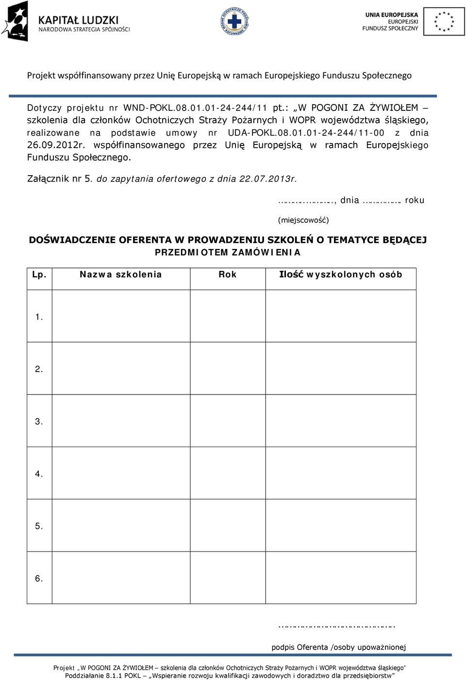 01.01-24-244/11-00 z dnia 26.09.2012r. współfinansowanego przez Unię Europejską w ramach Europejskiego Funduszu Społecznego. Załącznik nr 5.