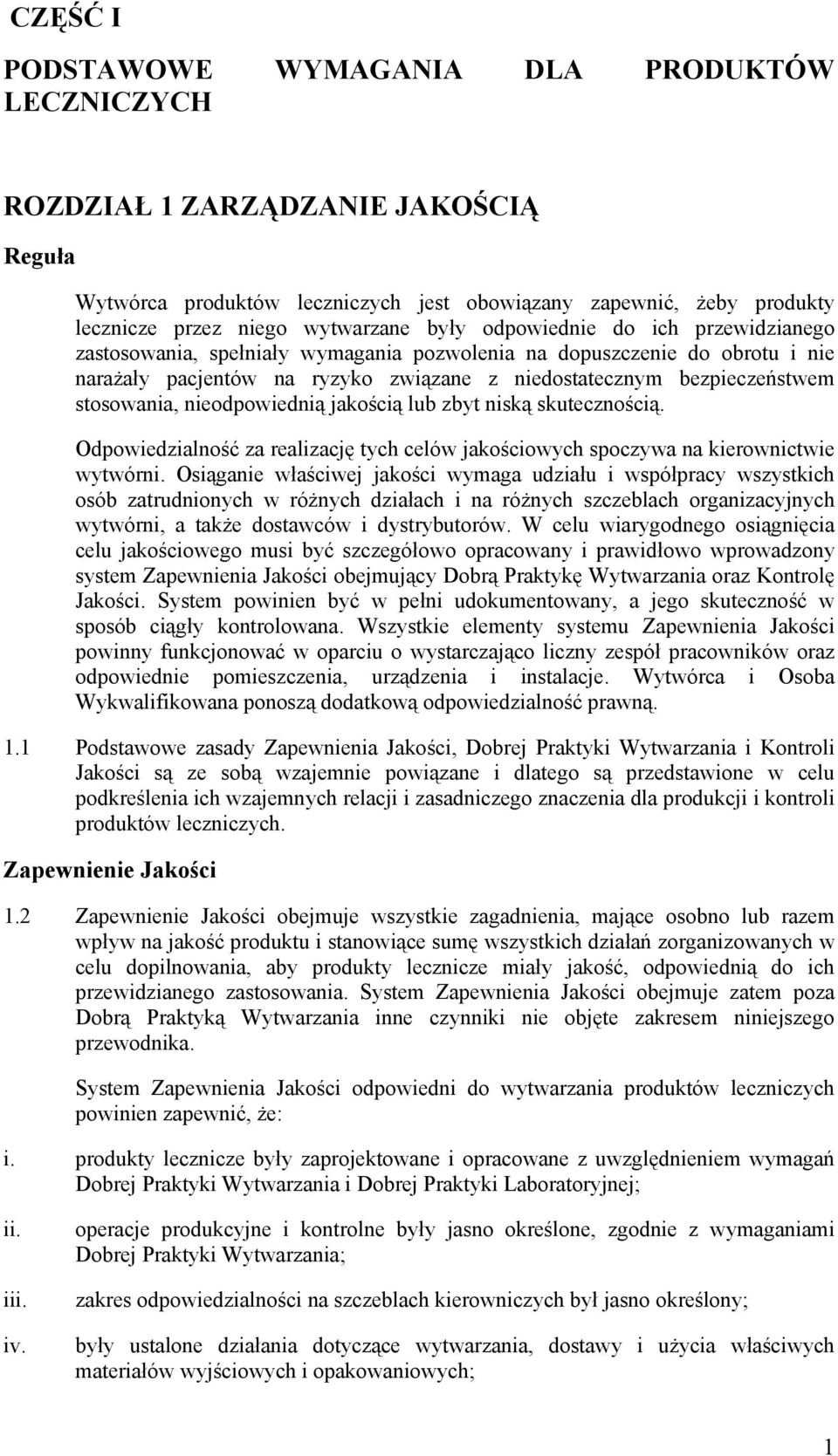 nieodpowiednią jakością lub zbyt niską skutecznością. Odpowiedzialność za realizację tych celów jakościowych spoczywa na kierownictwie wytwórni.