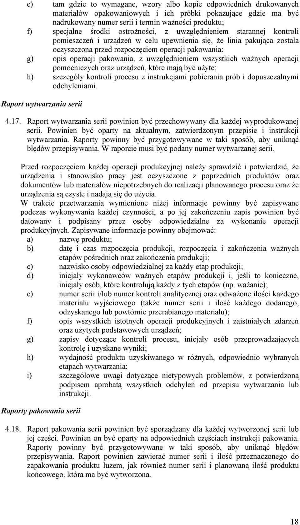 pakowania, z uwzględnieniem wszystkich ważnych operacji pomocniczych oraz urządzeń, które mają być użyte; h) szczegóły kontroli procesu z instrukcjami pobierania prób i dopuszczalnymi odchyleniami.