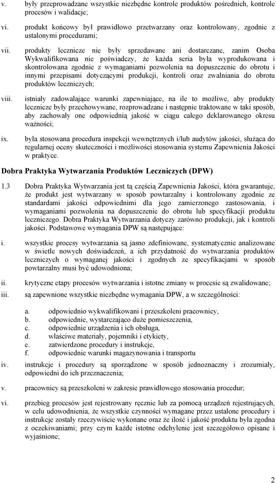 że każda seria była wyprodukowana i skontrolowana zgodnie z wymaganiami pozwolenia na dopuszczenie do obrotu i innymi przepisami dotyczącymi produkcji, kontroli oraz zwalniania do obrotu produktów