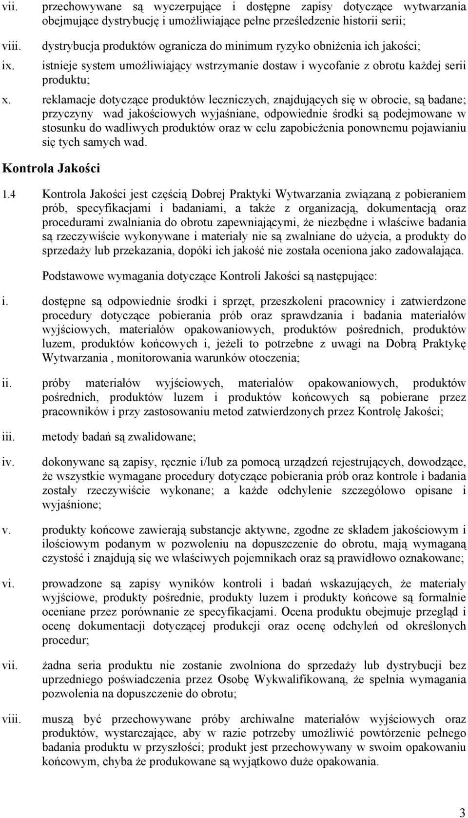 reklamacje dotyczące produktów leczniczych, znajdujących się w obrocie, są badane; przyczyny wad jakościowych wyjaśniane, odpowiednie środki są podejmowane w stosunku do wadliwych produktów oraz w