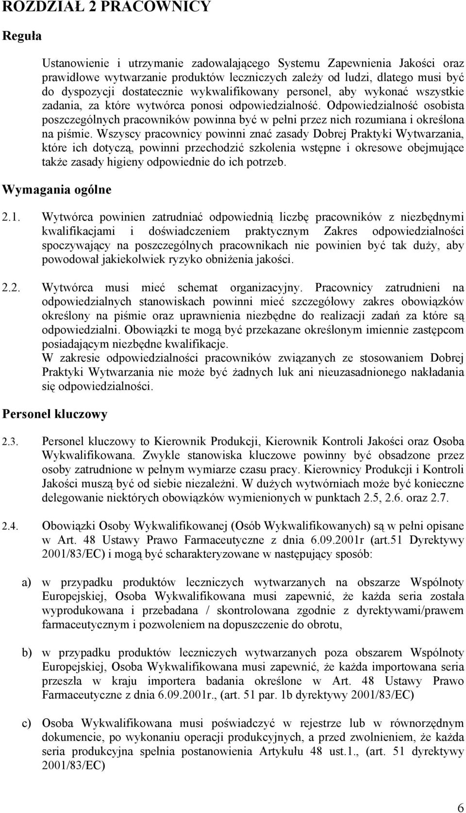 Odpowiedzialność osobista poszczególnych pracowników powinna być w pełni przez nich rozumiana i określona na piśmie.