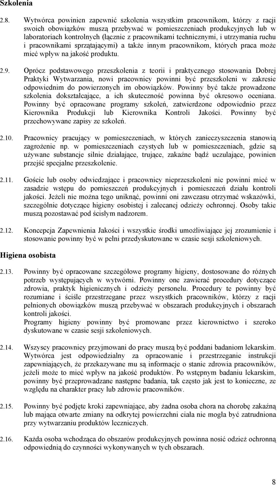 technicznymi, i utrzymania ruchu i pracownikami sprzątającymi) a także innym pracownikom, których praca może mieć wpływ na jakość produktu. 2.9.